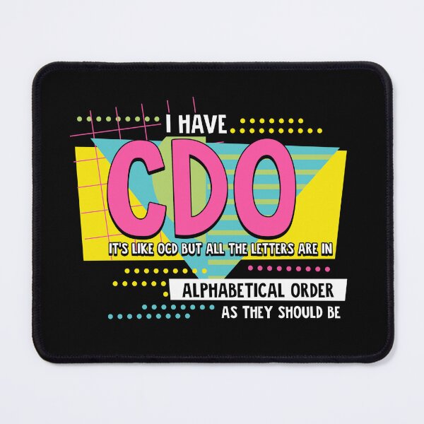 Item preview, I Have CDO, It's Like OCD but all the letters are in Alphabetical Order... AS THEY SHOULD BE designed and sold by markymaarty.