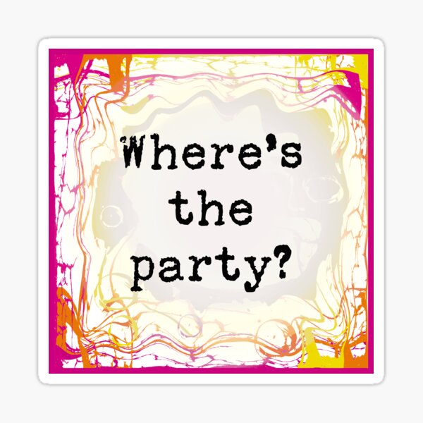 where-is-the-party-sticker-for-sale-by-dhpcreatives-redbubble