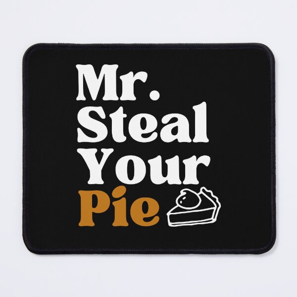 Item preview, Mr Steal Your Pie Funny Cute designed and sold by ExcitedMood.