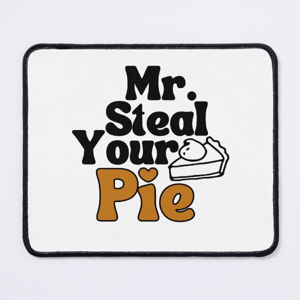Item preview, Mr Steal Your Pie Funny Cute designed and sold by ExcitedMood.