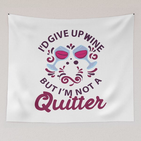 Item preview, I'D GIVE UP WINE BUT I'M NO QUITTER, GIFT for Wine Drinkers or Intoxiated Friends designed and sold by GypsyMagic.