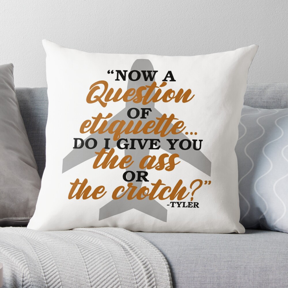 Now a question of etiquettedo I give you the ass or the crotch? Tyler  Durden, Fight Club  Throw Pillow for Sale by Sticker Up