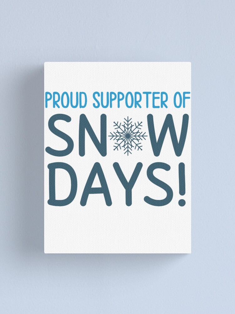 Proud SNOWDAYS Supporter Funny Snow Quotes Canvas Print