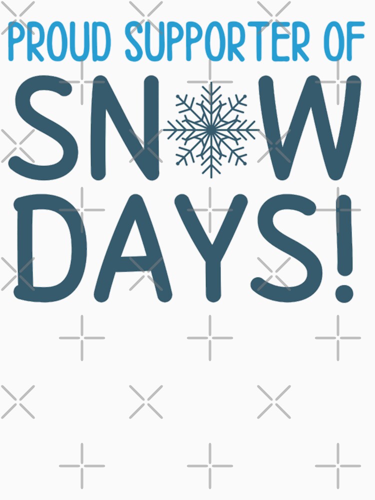 Proud SNOWDAYS Supporter Funny Snow Quotes