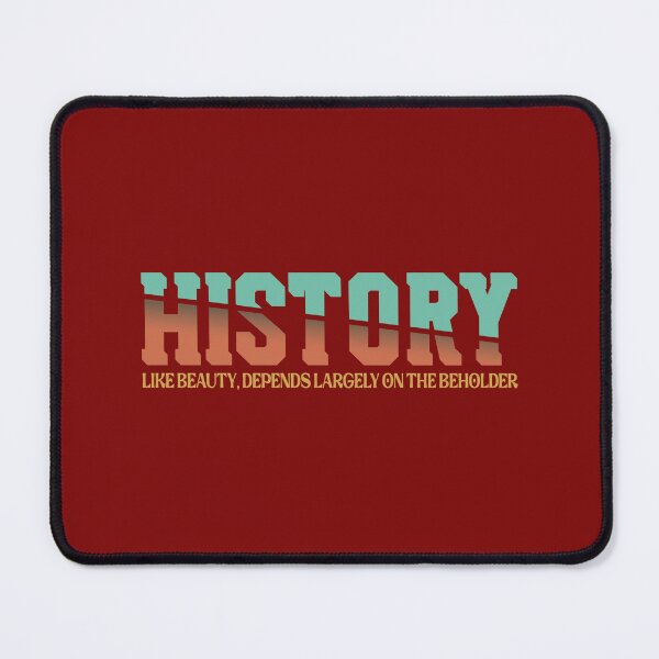 Item preview, History, like beauty, depends largely on the beholder designed and sold by VarnaChitra.
