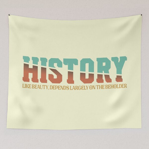 Item preview, History, like beauty, depends largely on the beholder designed and sold by VarnaChitra.