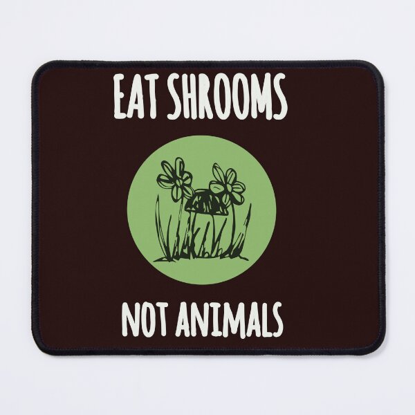 Item preview, EAT SHROOMS NOT ANIMALS designed and sold by thelivingrp.