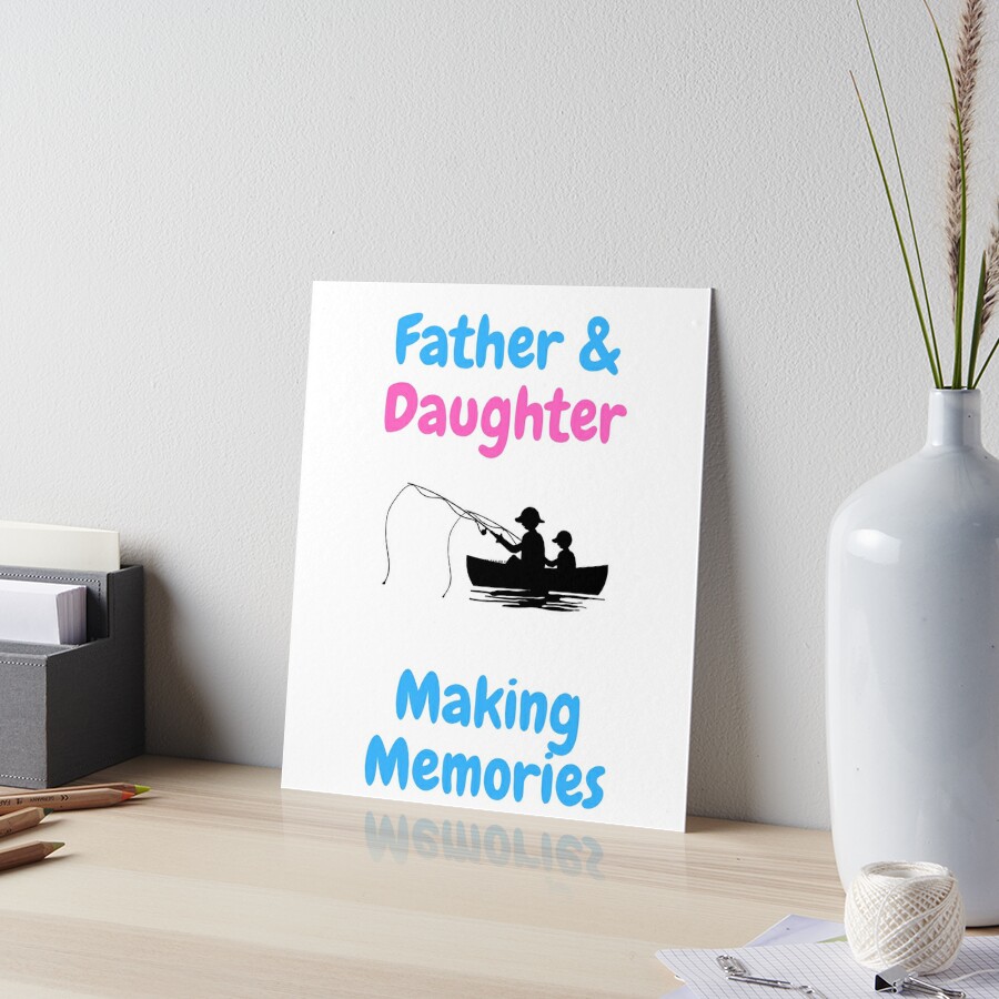 Father and Daughter Fishing Buddies Making Memories Dad Daughter Art Board  Print for Sale by OutdoorsZee1