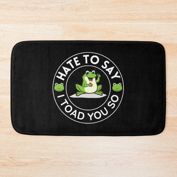 Item preview, Hate To Say I Toad You So | Funny Saying designed and sold by BopleDesigns.