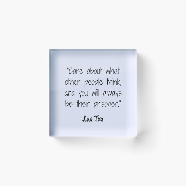 Item preview, Lao Tzu Inspirational Quote - Care About What Other People Think And You Will Always Be Their Prisoner designed and sold by Sophie’s Tees.