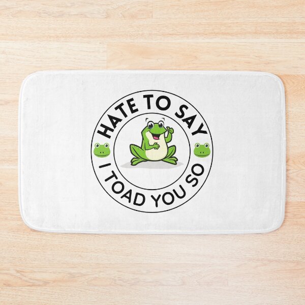 Item preview, Hate To Say I Toad You So | Funny Saying designed and sold by BopleDesigns.