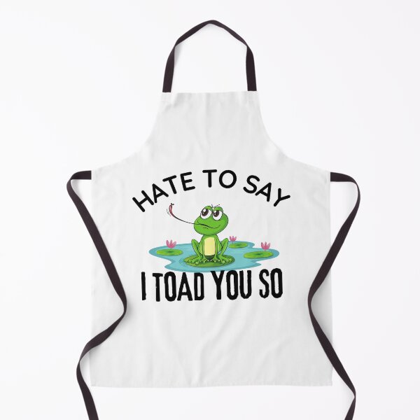 Item preview, Hate To Say I Toad You So | Funny Frog designed and sold by BopleDesigns.