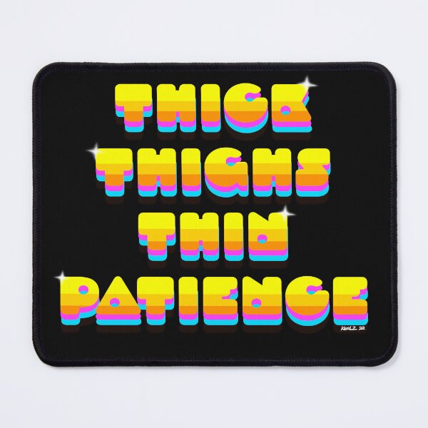Item preview, Thick Thighs…Thin Patience designed and sold by KerlZ.