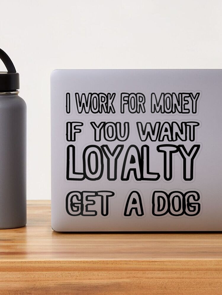 If you want loyalty - buy a dog