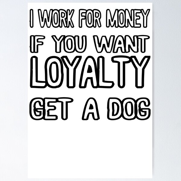 If you want loyalty - buy a dog