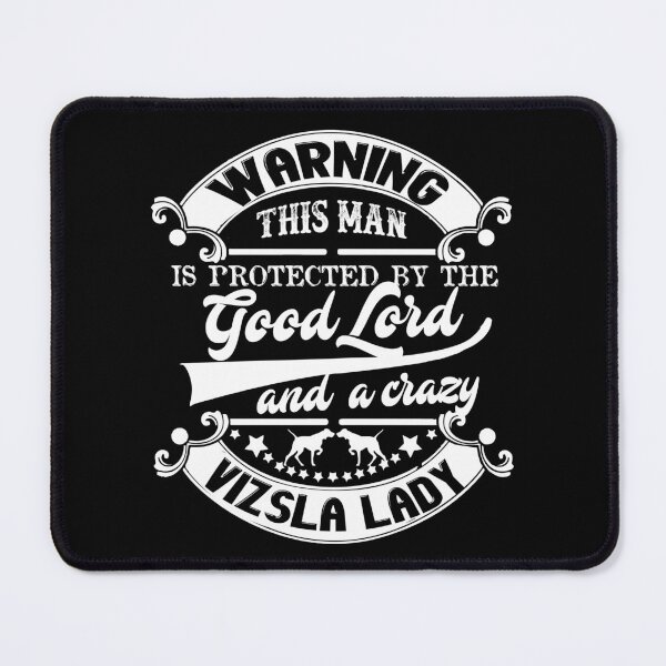 Item preview, This Man Is Protected By Good Lord And A Crazy Vizsla Lady designed and sold by UnknownArtistt.