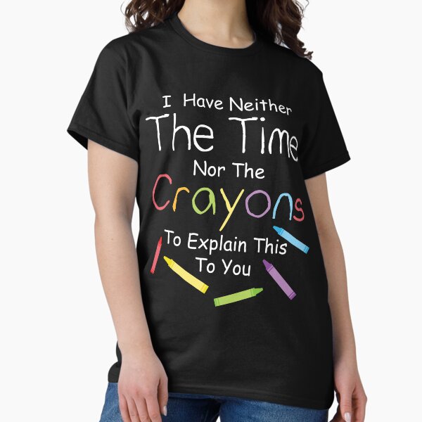 Item preview, I have neither the crayons nor the time to explain this to you.  designed and sold by Michael8t6.