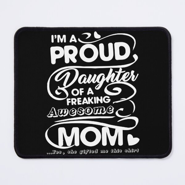 Item preview, Proud Daughter Of A Freaking Awesome Mom designed and sold by UnknownArtistt.