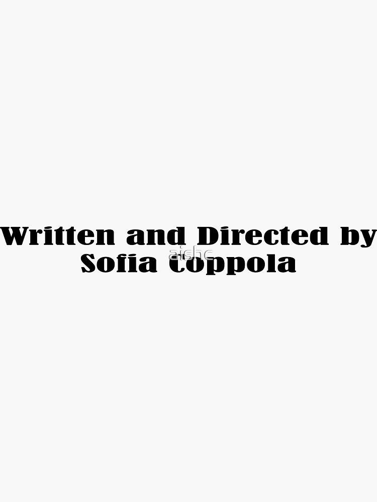 written and directed by Sofia Coppola Sticker for Sale by aishc