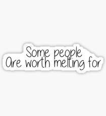 Some People Are Worth Melting For Sticker