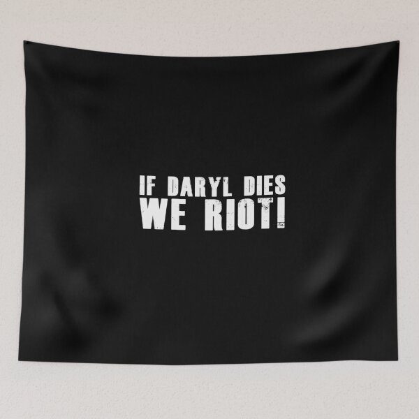 Item preview, If Daryl dies we Riot! -Walking Dead designed and sold by dmentes.