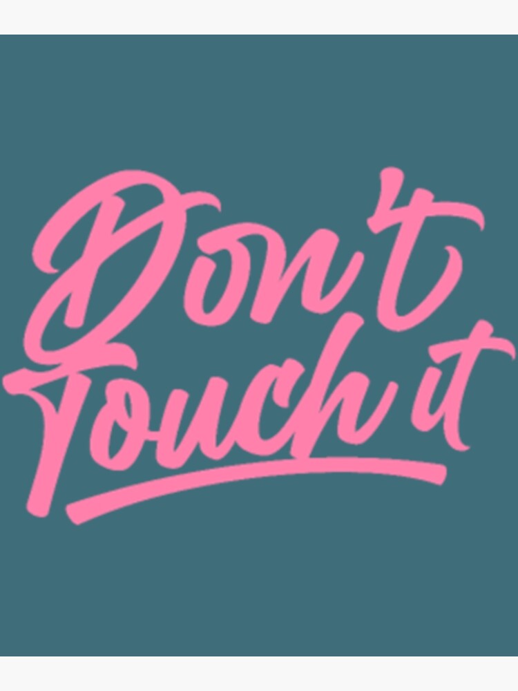 Don T Touch Hands Off Do Not Touch Fingers Poster For Sale By Chibahyuga Redbubble