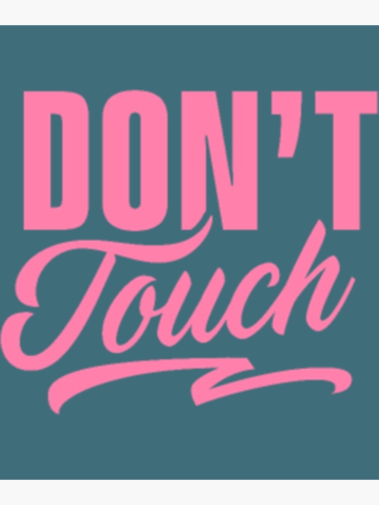 "Don't touch Hands Off Fingers Do Not Touch" Poster for Sale by