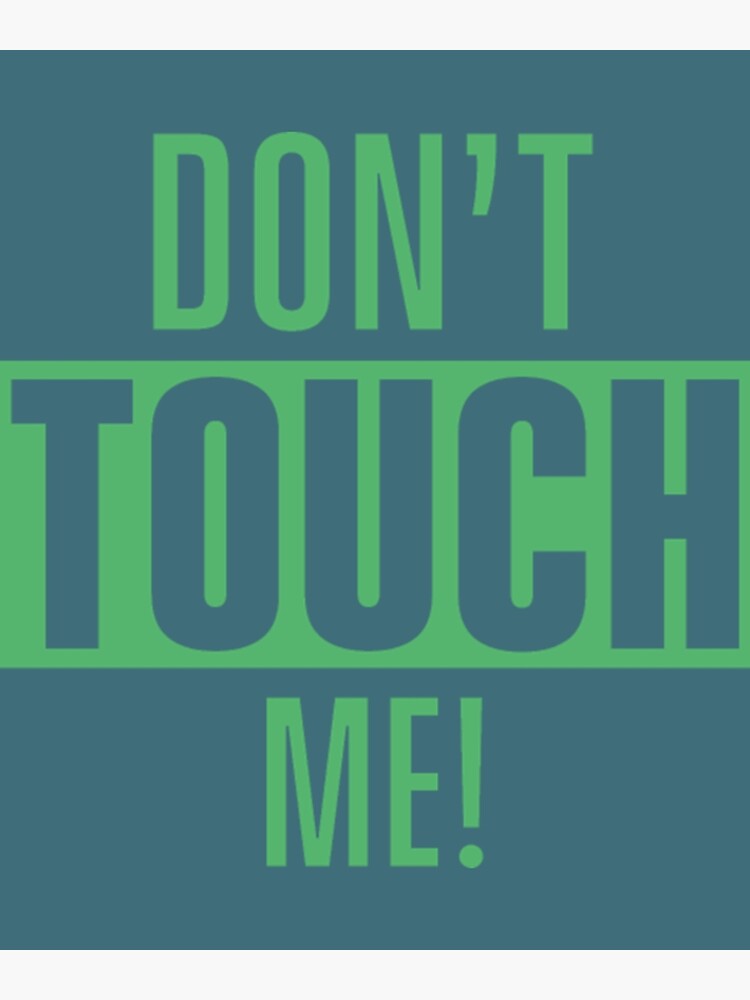 Don T Touch Me Fingers Hands Off Funny Dont Touch Poster For Sale By Chibahyuga Redbubble