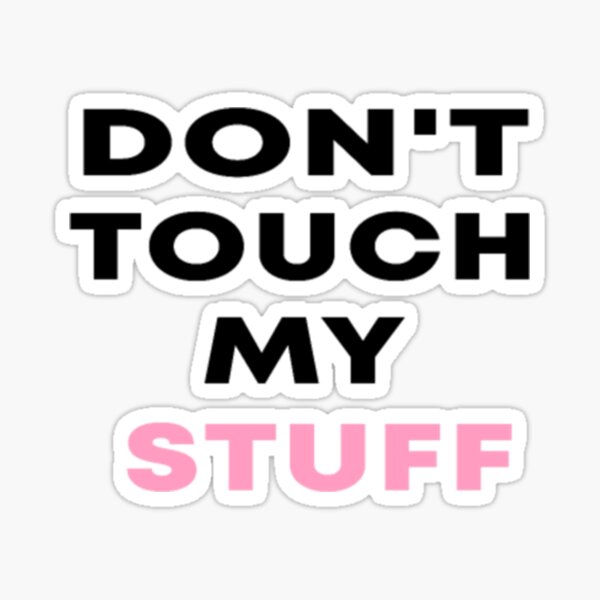 Don T Touch My Stuff Sticker For Sale By Hanabusaaiko Redbubble