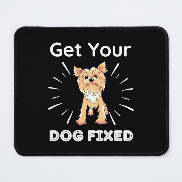 Item preview, Get Your Dog Fixed - Yorkshire Terrier Dog designed and sold by BopleDesigns.