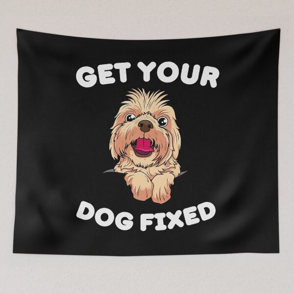 Item preview, Get Your Dog Fixed - Funny designed and sold by BopleDesigns.