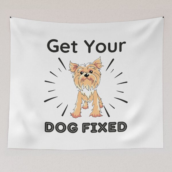 Item preview, Get Your Dog Fixed | Yorkshire Terrier Dog designed and sold by BopleDesigns.