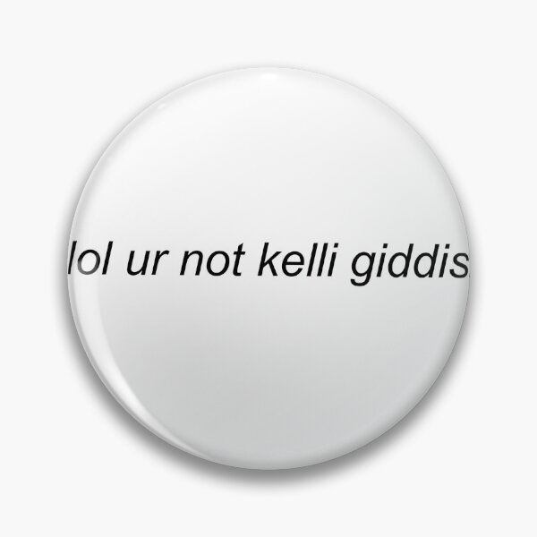 Item preview, lol ur not kelli giddish  designed and sold by shezzastardis.