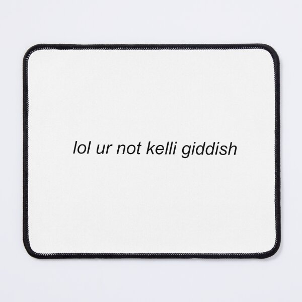 Item preview, lol ur not kelli giddish designed and sold by shezzastardis.