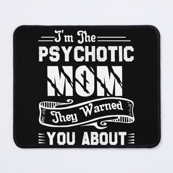 Item preview, I'm The Psychotic Mom They Warned You About designed and sold by UnknownArtistt.