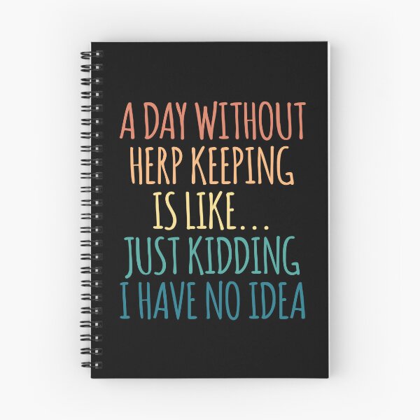 Item preview, A Day Without Herp Keeping Is Like Just Kidding I Have No Idea designed and sold by kindxinn.