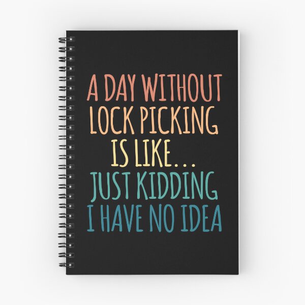 Item preview, A Day Without Lock Picking Is Like Just Kidding I Have No Idea designed and sold by kindxinn.