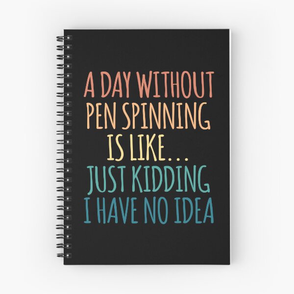 Item preview, A Day Without Pen Spinning Is Like Just Kidding I Have No Idea designed and sold by kindxinn.