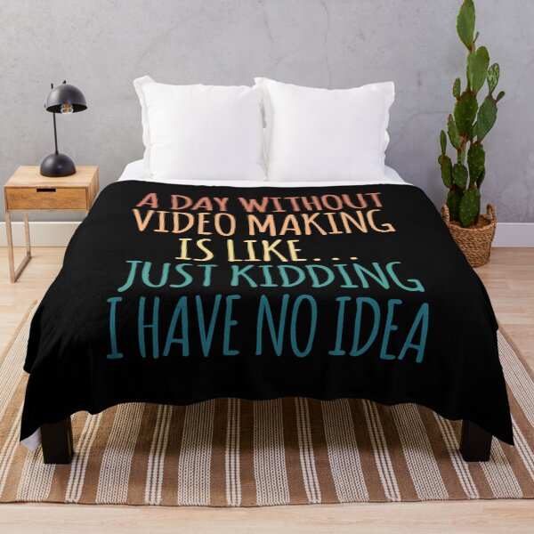 Item preview, A Day Without Video Making Is Like Just Kidding I Have No Idea designed and sold by kindxinn.