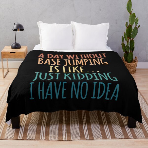 Item preview, A Day Without Base Jumping Is Like Just Kidding I Have No Idea designed and sold by kindxinn.