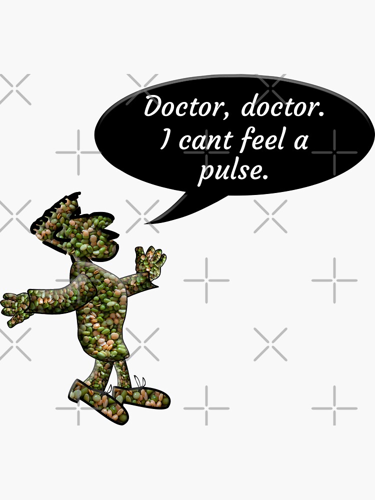 "Dad Joke Character mung beans and lentils says “Doctor, Doctor, I cant