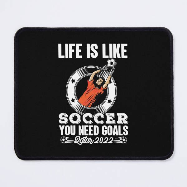 Item preview, Life is like Soccer you need goals Qatar 2022 designed and sold by REApparelCo.