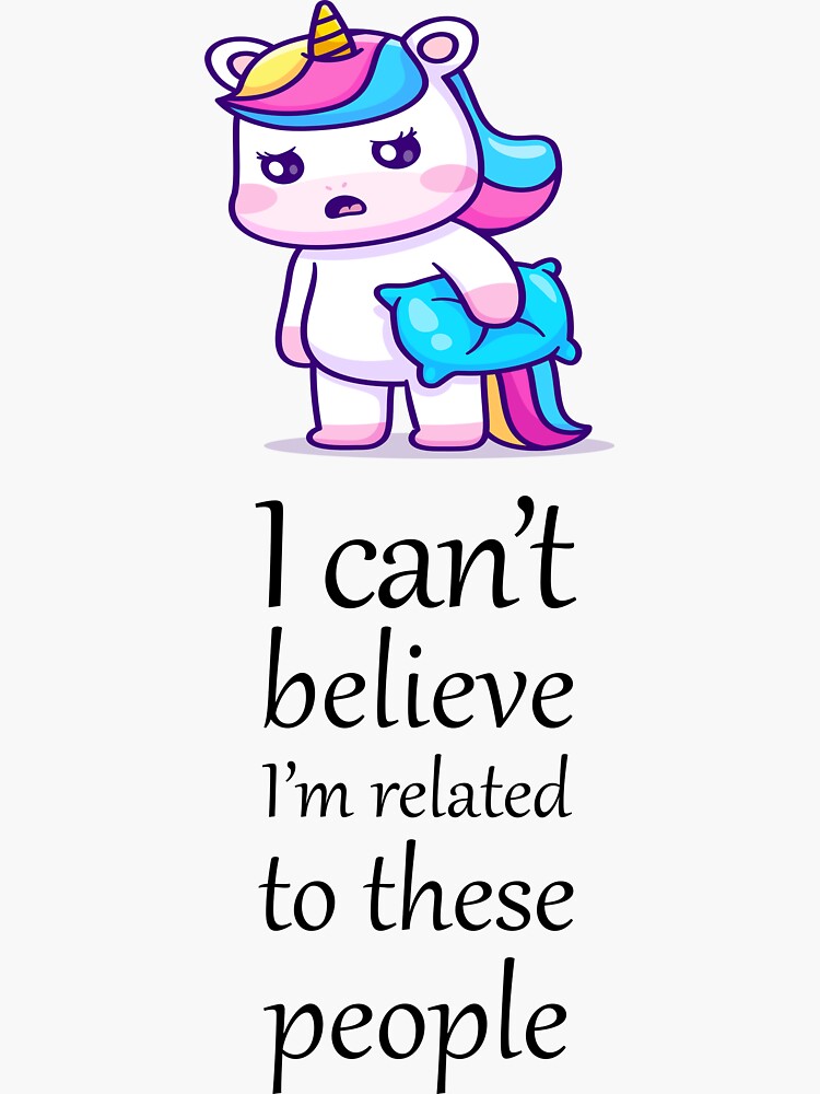 "I cant believe we are related" Sticker for Sale by therightprofile