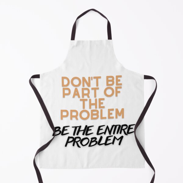 Item preview, DON'T BE PART OF THE PROBLEM BE THE ENTIRE PROBLEM FUNNY SAYING designed and sold by maaitbahajjoub.