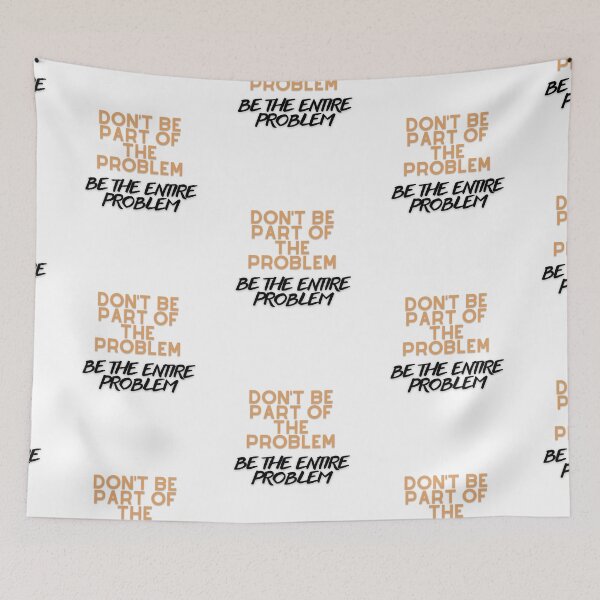 Item preview, DON'T BE PART OF THE PROBLEM BE THE ENTIRE PROBLEM FUNNY SAYING designed and sold by maaitbahajjoub.