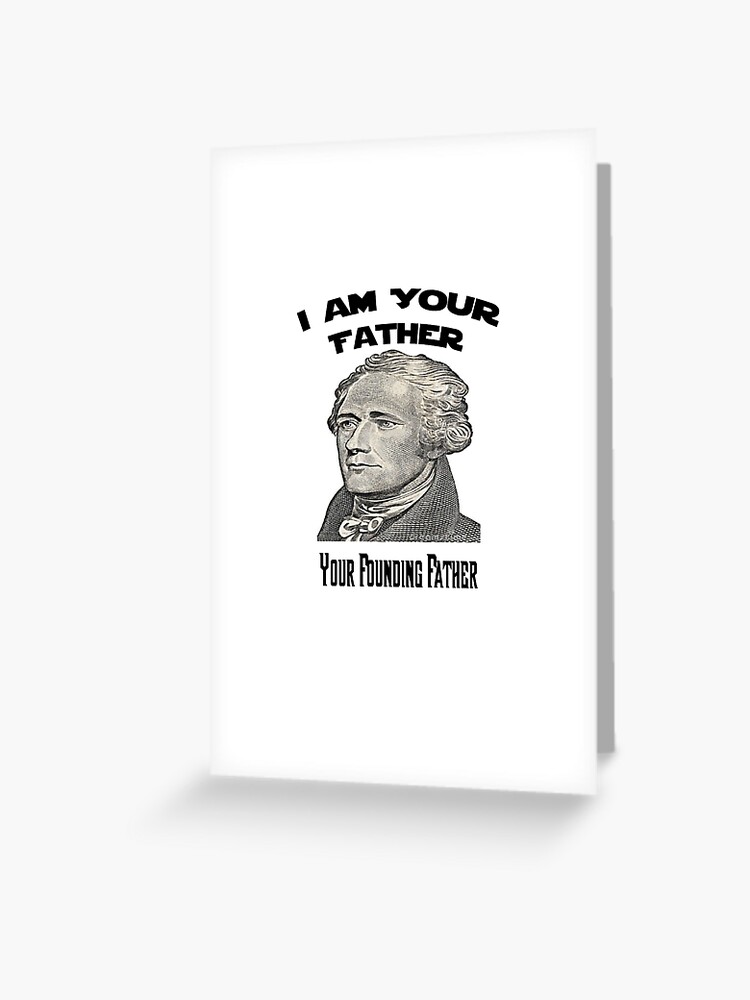 Tarjetas de felicitación «Alexander Hamilton soy tu padre fundador» de  nerdchild | Redbubble