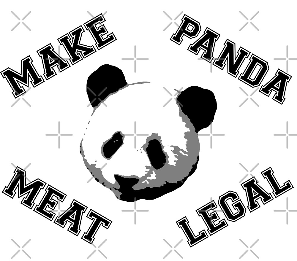 "Make Panda Meat Legal" by WhoIsJohnMalt | Redbubble