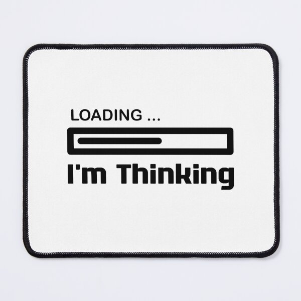 Item preview, I'm Thinking, I Am Thinking, Now Loading, Loading : Funny Meme for Gifts And Souvenir Thing For You Love designed and sold by MokonoKokoro.