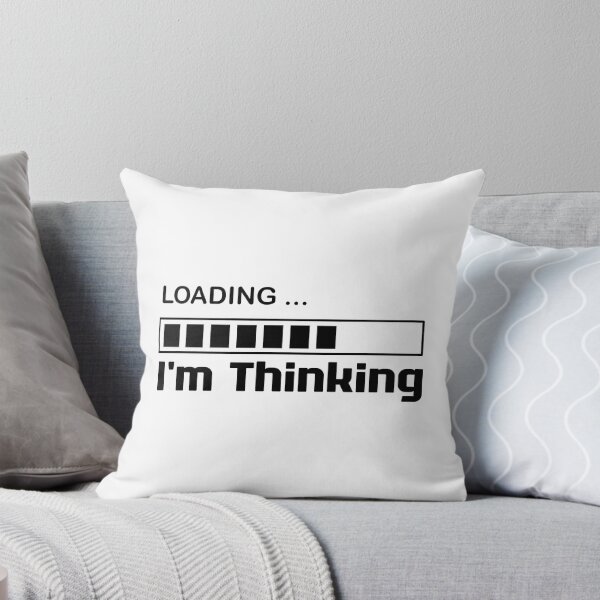 Item preview, I'm Thinking, I Am Thinking, Now Loading, Loading : Funny Meme for Gifts And Souvenir Thing For You Love Ver.2 designed and sold by MokonoKokoro.