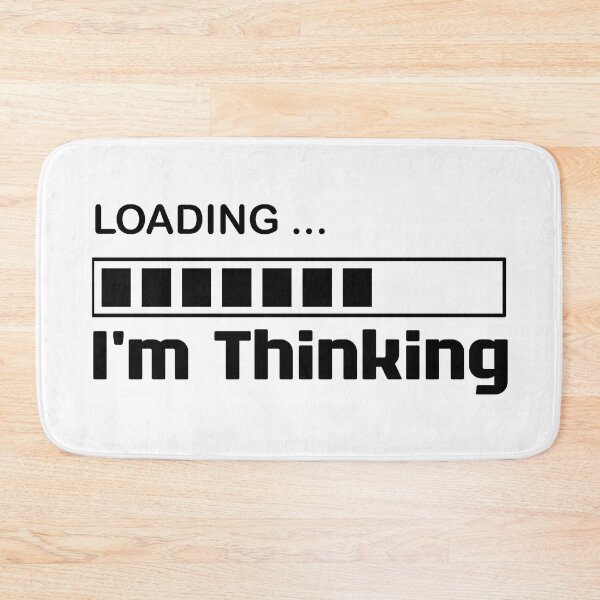 Item preview, I'm Thinking, I Am Thinking, Now Loading, Loading : Funny Meme for Gifts And Souvenir Thing For You Love Ver.2 designed and sold by MokonoKokoro.